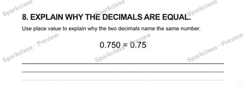 8. EXPLAIN WHY THE DECIMALS ARE EQUAL. Use place value to explain why the two decimals name the same number. 0.750 = 0.75 — Grade 5 problem preview