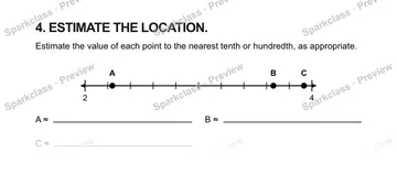 4. ESTIMATE THE LOCATION. Estimate the value of each point to the nearest tenth or hundredth, as appropriate. 2 4 A B C A ≈ B ≈ C ≈ — Grade 5 problem preview