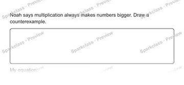 Noah says multiplication always makes numbers bigger. Draw a counterexample. My equation: — Grade 5 problem preview