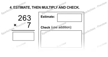 4. ESTIMATE, THEN MULTIPLY AND CHECK. 2 6 3 × 7 Estimate: Check (use addition): — Grade 5 problem preview
