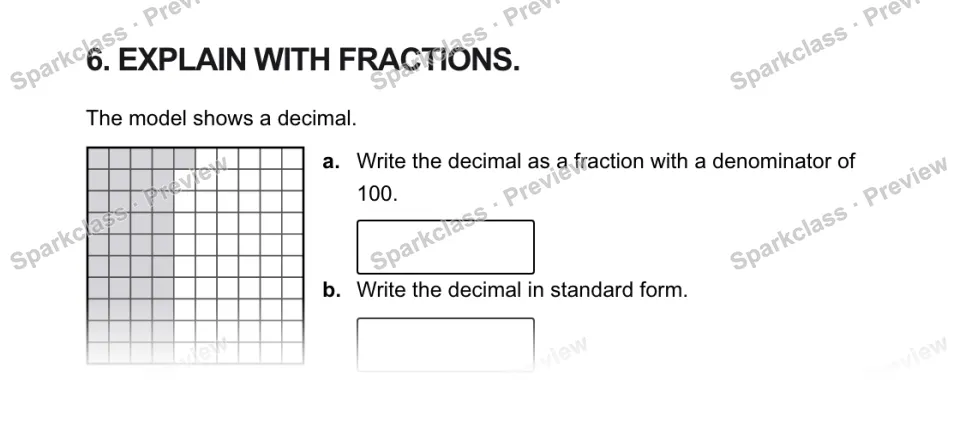 6. EXPLAIN WITH FRACTIONS. The model shows a decimal. a. Write the decimal as a fraction with a denominator of 100. b. Write the decimal in standard form. — page 1