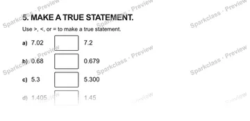 5. MAKE A TRUE STATEMENT. Use >, <, or = to make a true statement. a) 7.02 7.2 b) 0.68 0.679 c) 5.3 5.300 d) 1.405 1.45 — Grade 5 problem preview