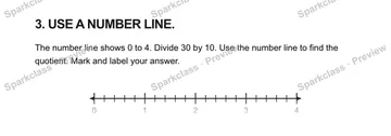 3. USE A NUMBER LINE. The number line shows 0 to 4. Divide 30 by 10. Use the number line to find the quotient. Mark and label your answer. 0 1 2 3 4 — Grade 5 problem preview