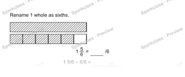 Rename 1 whole as sixths. 1 5/6 = /6 1 5/6 − 6/6 = — Grade 5 problem preview