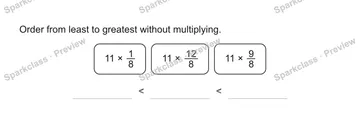 Order from least to greatest without multiplying. 11 × 1/8 11 × 12/8 11 × 9/8 < < — Grade 5 problem preview