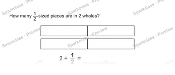 How many 1/2-sized pieces are in 2 wholes? 2 ÷ 1/2 = — Grade 5 problem preview