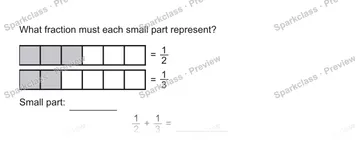 What fraction must each small part represent? = 1/2 = 1/3 Small part: 1/2 + 1/3 = — Grade 5 problem preview