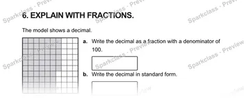 6. EXPLAIN WITH FRACTIONS. The model shows a decimal. a. Write the decimal as a fraction with a denominator of 100. b. Write the decimal in standard form. — Grade 5 problem preview