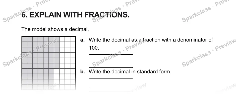 6. EXPLAIN WITH FRACTIONS. The model shows a decimal. a. Write the decimal as a fraction with a denominator of 100. b. Write the decimal in standard form. — page 1