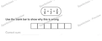 1/6 + 1/2 = 2/8 Use the blank bar to show why this is wrong. Correct sum: — Grade 5 problem preview