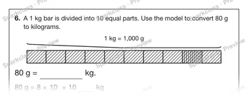 6. A 1 kg bar is divided into 10 equal parts. Use the model to convert 80 g to kilograms. 1 kg = 1,000 g 80 g = kg. 80 g = 8 × 10 × 10 kg — Grade 5 problem preview