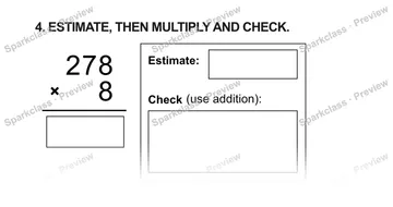 4. ESTIMATE, THEN MULTIPLY AND CHECK. 2 7 8 × 8 Estimate: Check (use addition): — Grade 5 problem preview