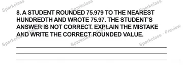 8. A STUDENT ROUNDED 75.979 TO THE NEAREST HUNDREDTH AND WROTE 75.97. THE STUDENT’S ANSWER IS NOT CORRECT. EXPLAIN THE MISTAKE AND WRITE THE CORRECT ROUNDED VALUE. — Grade 5 problem preview