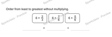 Order from least to greatest without multiplying. 6 × 2/3 6 × 7/6 6 × 5/6 < < — Grade 5 problem preview