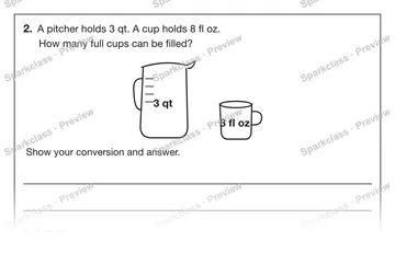 2. A pitcher holds 3 qt. A cup holds 8 fl oz. How many full cups can be filled? 3 qt 8 fl oz Show your conversion and answer. Full cups = — Grade 5 problem preview