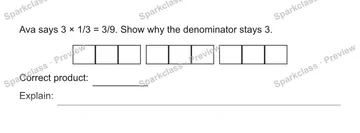 Ava says 3 × 1/3 = 3/9. Show why the denominator stays 3. Correct product: Explain: — Grade 5 problem preview