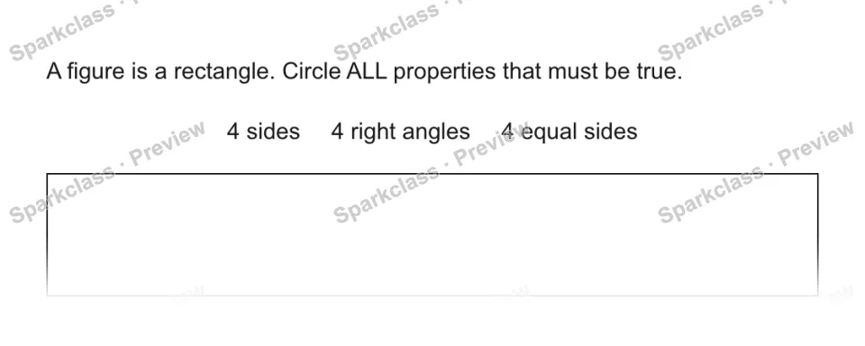 A figure is a rectangle. Circle ALL properties that must be true. 4 sides 4 right angles 4 equal sides — page 1