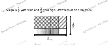 A sign is 3/4 yard wide and 2/3 yard high. Draw tiles or an area model. 3/4 yd 2/3 yd Area: square yard — Grade 5 problem preview