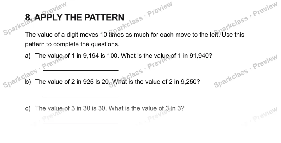 8. APPLY THE PATTERN The value of a digit moves 10 times as much for each move to the left. Use this pattern to complete the questions. a) The value of 1 in 9,194 is 100. What is t — page 1