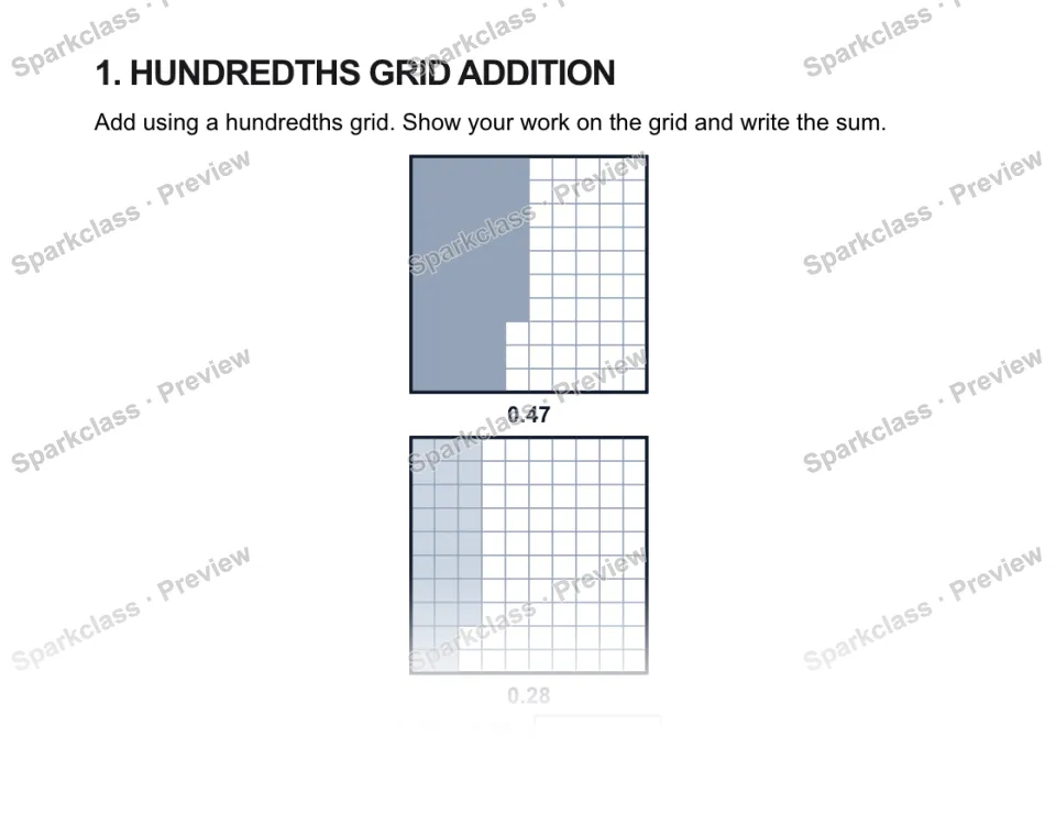 1. HUNDREDTHS GRID ADDITION Add using a hundredths grid. Show your work on the grid and write the sum. 0.47 0.28 0.47 + 0.28 = — page 1