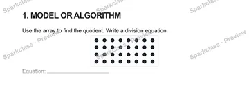 1. MODEL OR ALGORITHM Use the array to find the quotient. Write a division equation. Equation: — Grade 5 problem preview