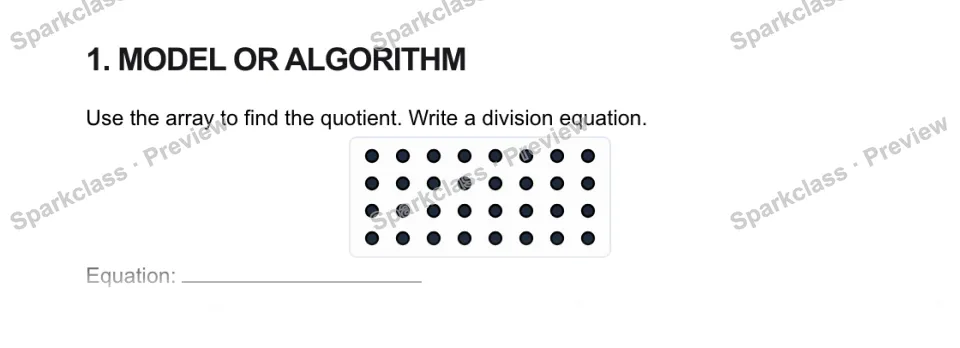 1. MODEL OR ALGORITHM Use the array to find the quotient. Write a division equation. Equation: — page 1
