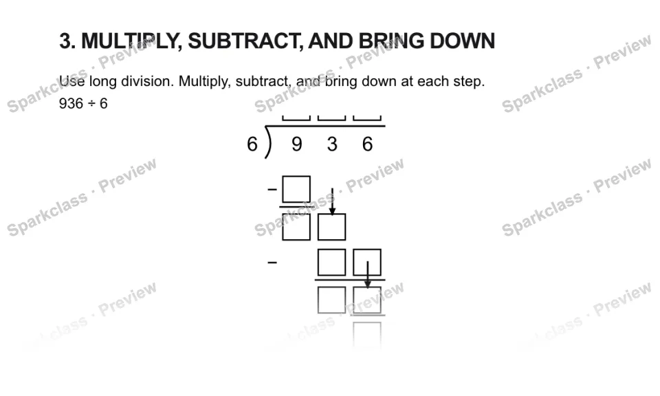 3. MULTIPLY, SUBTRACT, AND BRING DOWN Use long division. Multiply, subtract, and bring down at each step. 936 ÷ 6 6 9 3 6 − − — page 1