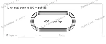 1. An oval track is 400 m per lap. 400 m per lap 6 laps = m = km — Grade 5 problem preview