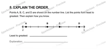 8. EXPLAIN THE ORDER. Points A, B, C, and D are shown on the number line. List the points from least to greatest. Then explain how you know. 2 3 A B C D Least to greatest: Explanat — Grade 5 problem preview