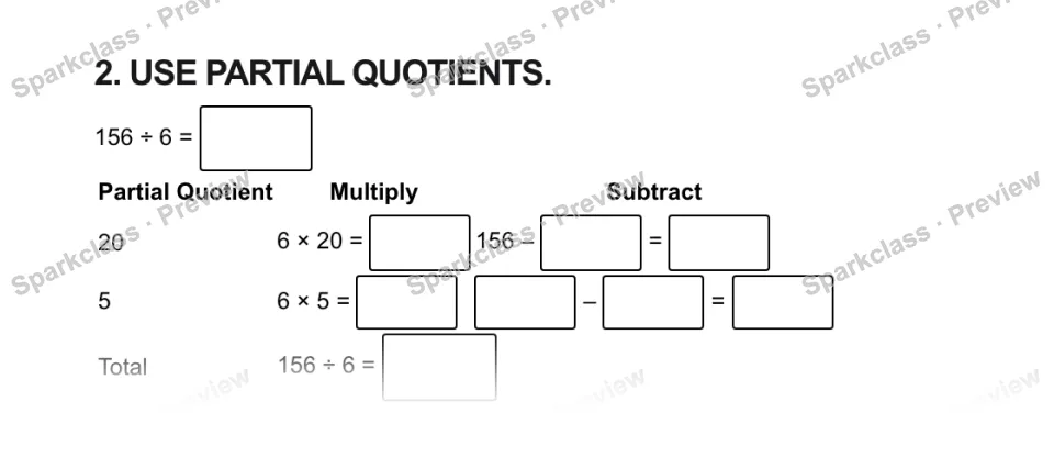 2. USE PARTIAL QUOTIENTS. 156 ÷ 6 = Partial Quotient Multiply Subtract 20 6 × 20 = 156 – = 5 6 × 5 = – = Total 156 ÷ 6 = — page 1
