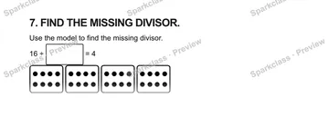 7. FIND THE MISSING DIVISOR. Use the model to find the missing divisor. 16 ÷ = 4 — Grade 5 problem preview