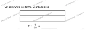 Cut each whole into tenths. Count all pieces. 2 ÷ 1/10 = — Grade 5 problem preview