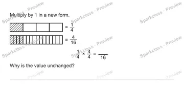Multiply by 1 in a new form. = 1/4 = 4/16 1/4 × 4/4 = 16 Why is the value unchanged? — Grade 5 problem preview
