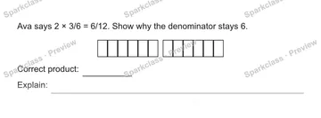 Ava says 2 × 3/6 = 6/12. Show why the denominator stays 6. Correct product: Explain: — Grade 5 problem preview
