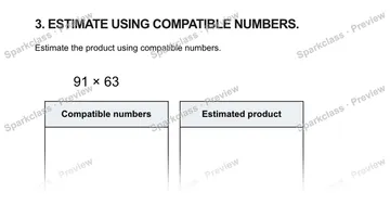 3. ESTIMATE USING COMPATIBLE NUMBERS. Estimate the product using compatible numbers. 91 × 63 Compatible numbers Estimated product — Grade 5 problem preview