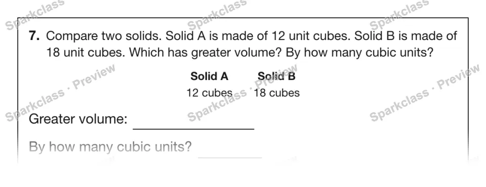 7. Compare two solids. Solid A is made of 12 unit cubes. Solid B is made of 18 unit cubes. Which has greater volume? By how many cubic units? Solid A 12 cubes Solid B 18 cubes Grea — page 1