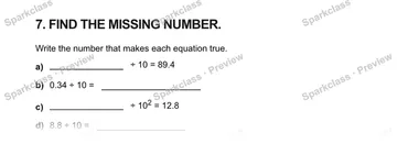 7. FIND THE MISSING NUMBER. Write the number that makes each equation true. a) ÷ 10 = 89.4 b) 0.34 ÷ 10 = c) ÷ 102 = 12.8 d) 8.8 ÷ 10 = — Grade 5 problem preview