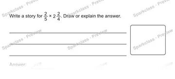 Write a story for 2/5 × 2 2/4. Draw or explain the answer. Answer: — Grade 5 problem preview
