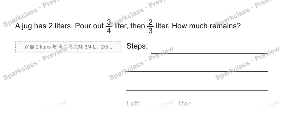 A jug has 2 liters. Pour out 3/4 liter, then 2/3 liter. How much remains? 水壶 2 liters 与两个马克杯 3/4 L、2/3 L Steps: Left: liter — page 1