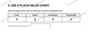 5. USE A PLACE-VALUE CHART. Use the place-value chart to write the decimal in standard form. Ones Tenths Hundredths Thousandths 9 8 9 8 What decimal is shown? — Grade 5 problem preview