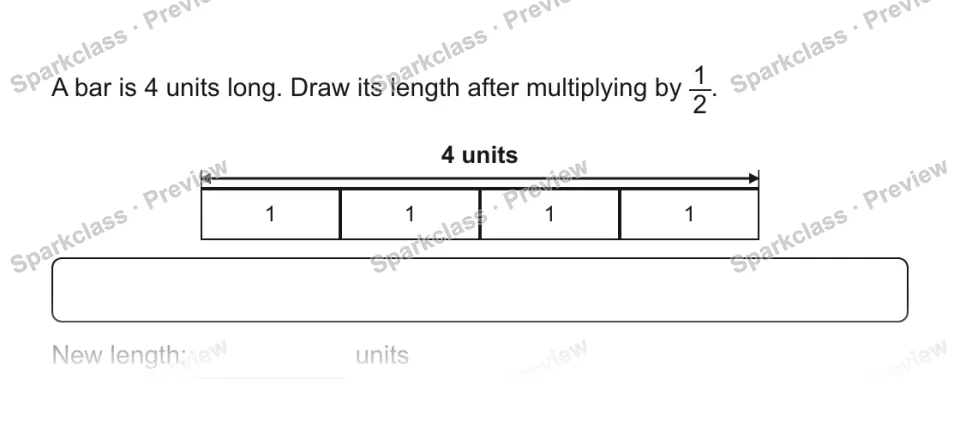 A bar is 4 units long. Draw its length after multiplying by 1/2. 1 1 1 1 4 units New length: units — page 1
