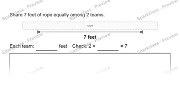 Share 7 feet of rope equally among 2 teams. rope 7 feet Each team: feet Check: 2 × = 7 — Grade 5 problem preview