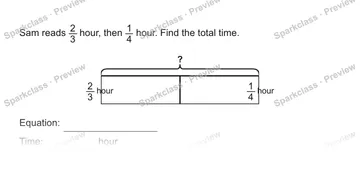 Sam reads 2/3 hour, then 1/4 hour. Find the total time. ? 2/3 hour 1/4 hour Equation: Time: hour — Grade 5 problem preview
