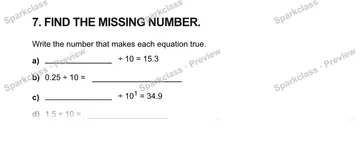 7. FIND THE MISSING NUMBER. Write the number that makes each equation true. a) ÷ 10 = 15.3 b) 0.25 ÷ 10 = c) ÷ 101 = 34.9 d) 1.5 ÷ 10 = — Grade 5 problem preview