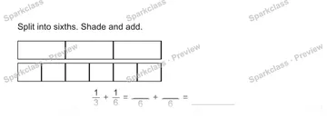 Split into sixths. Shade and add. 1/3 + 1/6 = 6 + 6 = — Grade 5 problem preview