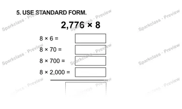 5. USE STANDARD FORM. 2,776 × 8 8 × 6 = 8 × 70 = 8 × 700 = 8 × 2,000 = — Grade 5 problem preview