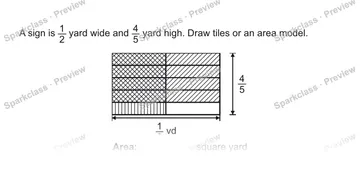 A sign is 1/2 yard wide and 4/5 yard high. Draw tiles or an area model. 1/2 yd 4/5 yd Area: square yard — Grade 5 problem preview