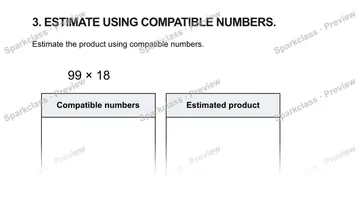3. ESTIMATE USING COMPATIBLE NUMBERS. Estimate the product using compatible numbers. 99 × 18 Compatible numbers Estimated product — Grade 5 problem preview