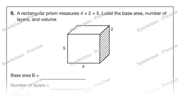 6. A rectangular prism measures 4 × 2 × 5. Label the base area, number of layers, and volume. 4 5 2 Base area B = Number of layers = Volume V = — Grade 5 problem preview