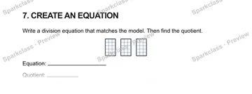7. CREATE AN EQUATION Write a division equation that matches the model. Then find the quotient. Equation: Quotient: — Grade 5 problem preview
